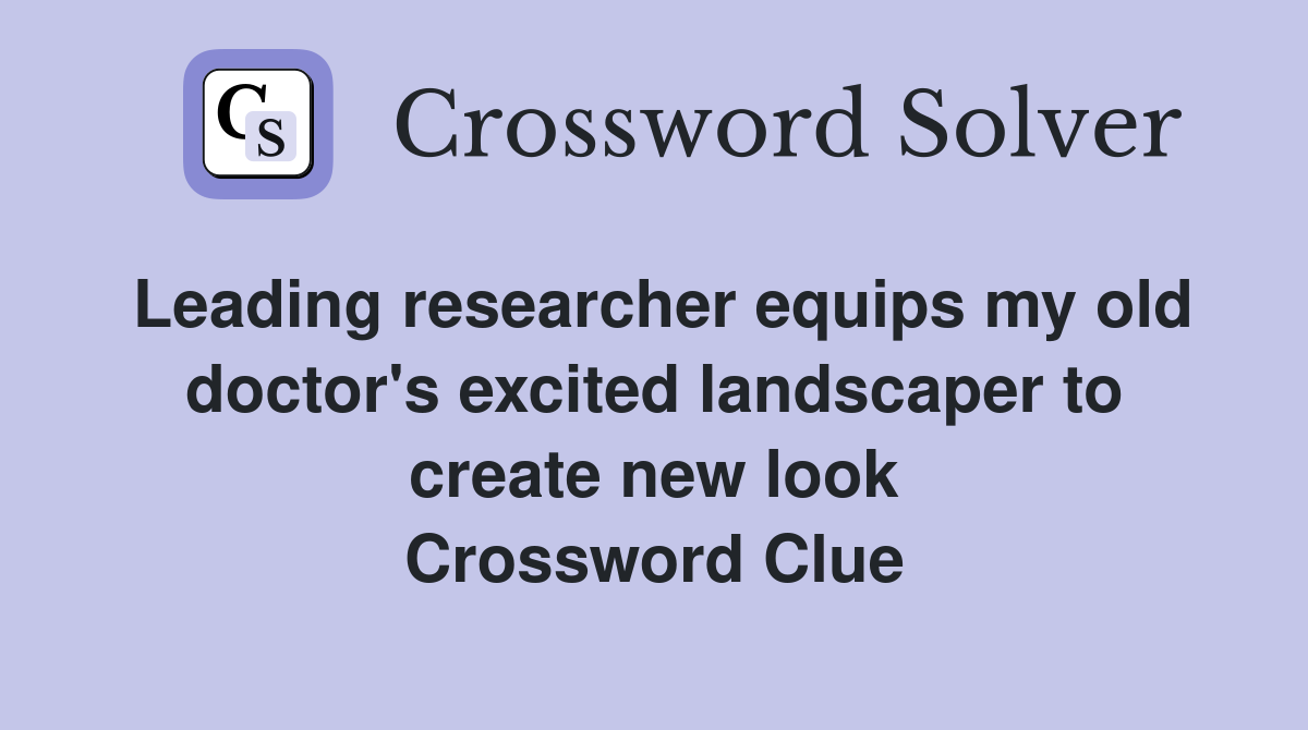 Leading researcher equips my old doctor's excited landscaper to create